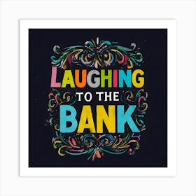 Laughing To The Bank 1 Art Print