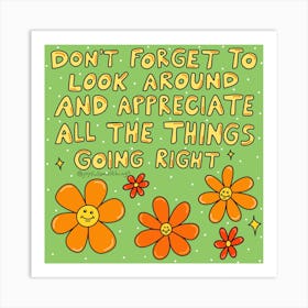 Don'T Forget To Look Around And Appreciate All The Things Going Right Art Print