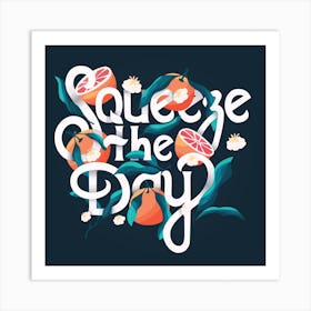 Squeeze The Day Hand Lettering With Oranges On Blue Square Art Print