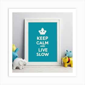 Default Keep Calm And Live Slow Nursery Kids Art 2 Art Print