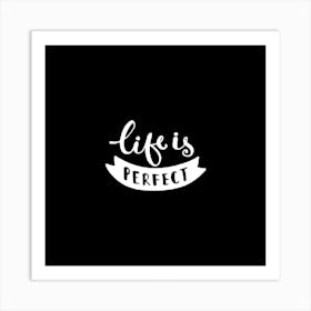 Life Is Perfect Art Print