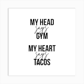 My Head Says Gym My Heart Says Tacos Square Art Print