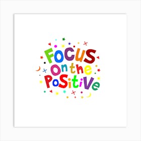 Focus On The Positive Art Print