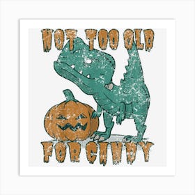 Halloween Not Too Old For Candy Jurassic Trex Dinosaur Art Print