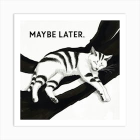 Maybe Later 1 Art Print