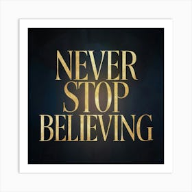 Never Stop Believing 1 Art Print