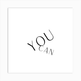 You Can Inspirational Cool Quote Black and White Art Print