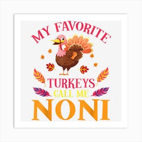 Happy Our Thanksgiving Day My Favorite Turkeys Call Me Noni Art Print