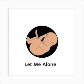 Let Me Alone Art Print