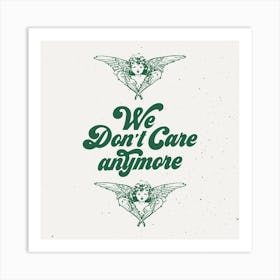 We Dont Care Anymore Square Art Print