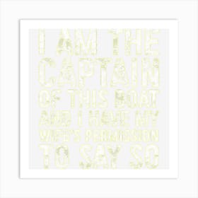 Mens I Am The Captain Of This Boat Skipper Art Print