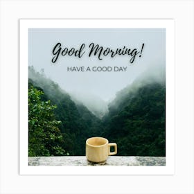 Good Morning Have A Good Day Art Print