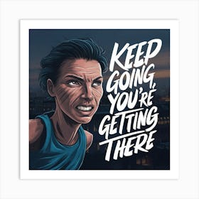 Keep Going You'Re Getting There 1 Art Print