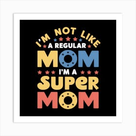 I'M Not Like A Regular Mom Art Print