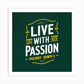 Live With Passion 4 Art Print