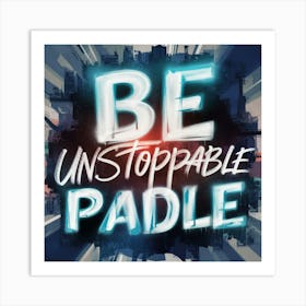 Be Unstoppable Paddle Art Print