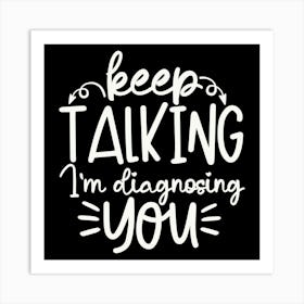 keep Talking I M Diagnosing You 2 Art Print