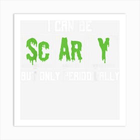 Funny I Can Be Scary But Only Periodically Teacher Halloween Art Print