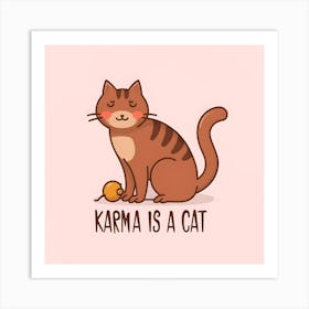 Karma Is A Cat 1 Art Print