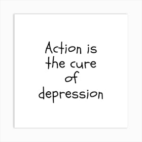 Action is the Cure of Depression | Simple Quote with White background Art Print