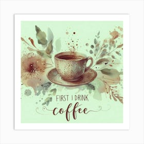 First I Drink Coffee 3 Art Print