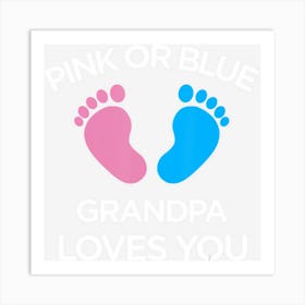 Pink Or Blue Grandpa Loves You Gender Reveal Art Print