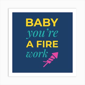 Baby, you're a Firework Art Print