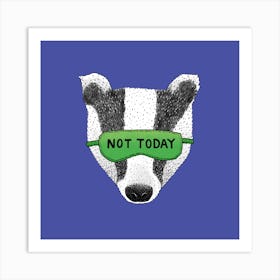 Not Today Badger Square Art Print