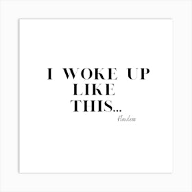 I Woke Up Like This Funny Quote Black and White Art Print