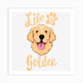 Life Is Golden Retriever Women Kids Dog Owner Gift Art Print