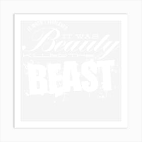 It Was Beauty Killed The Beast Art Print