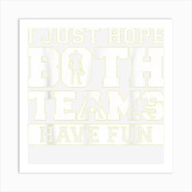 Football I Just Hope Both Teams Have Fun Art Print