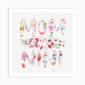 I Have Two Titles Mom And Nini Women Floral Decor Grandma Art Print