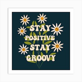 Stay Positive Stay Groovy With Happy Flowers Art Print