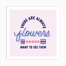 Flowers For Those Who Want To See Square Art Print