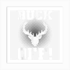 Buck Off! Buck Hunting Deer Hunter Art Print