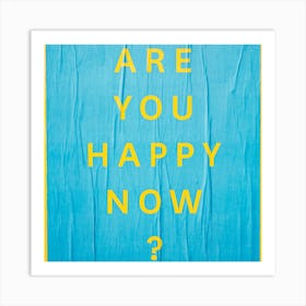 Are You Happy Now? Art Print