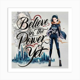 Believe In The Power Of Yet Art Print