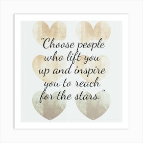 Choose People Who Lift You Up And Inspire You To Reach For The Stars 2 Art Print