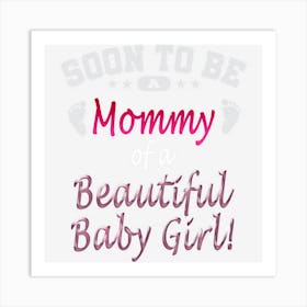 Soon To Be A Mommy Baby Girl Expecting Mother Gift Art Print