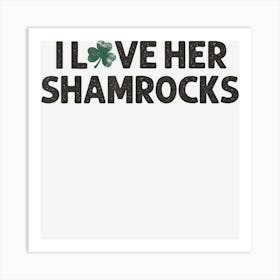 Trending Mens I Love Her Shamrocks Funny Saint Paddys Art Print