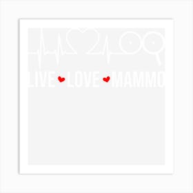 Live Love Mammo Mammo Tech Mammography Art Print