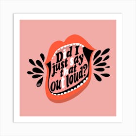 Did I Just Say That Out Loud Square Art Print