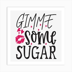 Gimme Some Sugar  Art Print