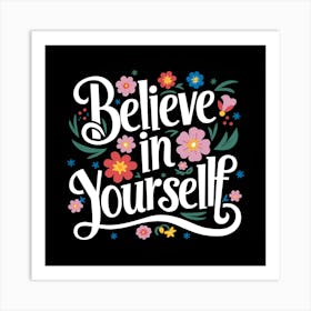 Believe In Yourself Art Print