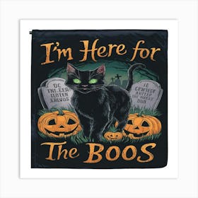 I'M just Here For The Boos cat Art Print