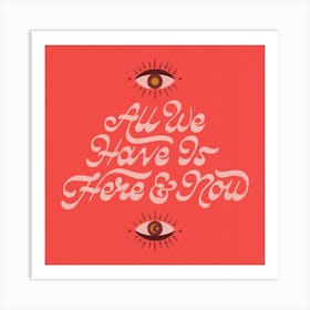 All We Have Is Here And Now Square Art Print