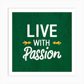 Live With Passion 1 Art Print