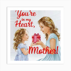 You'Re In My Heart, Mother Art Print