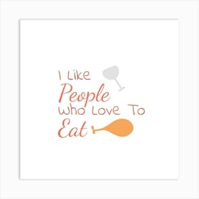 I Like People Who Love To Eat 1 Art Print